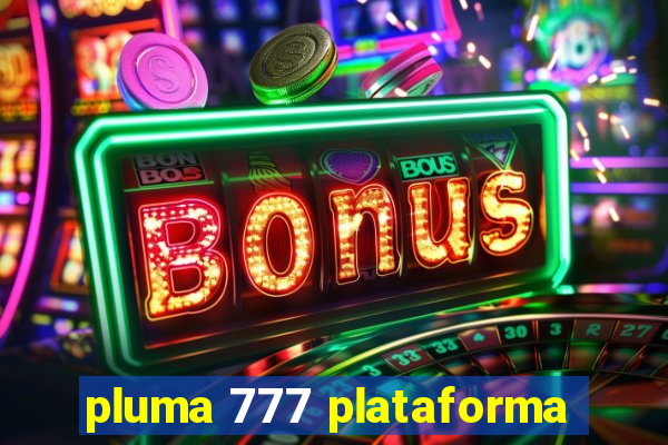 pluma 777 plataforma